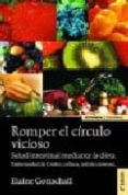 ROMPER EL CIRCULO VICIOSO: SALUD INTESTINAL MEDIANTE LA DIETA. EN FERMEDAD DE CROHN, CELIACA, COLITIS ULCEROSA (2 ED.) de GOTTSCHALL, ELAINE 