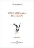 FIERA VENGANZA DEL TIEMPO (PREMIO ADONAIS 2005) di VAQUERIZO, CARLOS 
