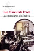 LAS MASCARAS DEL HEROE de PRADA, JUAN MANUEL DE 