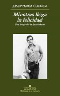 MIENTRAS LLEGA LA FELICIDAD de CUENCA, JOSEP MARIA 