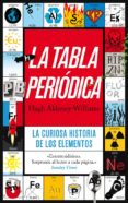 LA TABLA PERIODICA: LA CURIOSA HISTORIA DE LOS ELEMENTOS de ALDERSEY-WILLIAMS, HUGH 