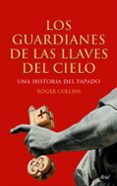LOS GUARDIANES DE LAS LLAVES DEL CIELO: UNA HISTORIA DEL PASADO de COLLINS, ROGER 