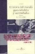 HISTORIA DEL MUNDO PARA REBELDES Y SONAMBULOS de CAMPO, JESUS DEL 