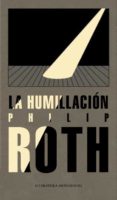 LA HUMILLACION de ROTH, PHILIP 