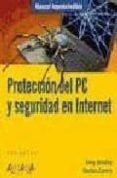 PROTECCION DEL PC Y SEGURIDAD EN INTERNET (MANUALES IMPRESCINDIBL ES) de BRADLEY, TONY 