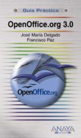 OPENOFFICE.ORG 3.0 (GUIA PRACTICA) de DELGADO, JOSE MARIA  PAZ, FRANCISCO 