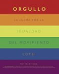 ORGULLO: LA LUCHA POR LA IGUALDAD DEL MOVIMIENTO LGTBI+ di TODD, MATTHEW 