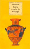 GRECIA ARCAICA: LA MITOLOGIA de BERMEJO BARRERA, JOSE CARLOS 