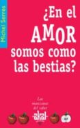 EN EL AMOR SOMOS COMO LAS BESTIAS? de SERRES, MICHEL 