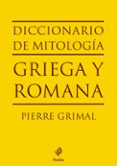 DICCIONARIO DE MITOLOGIA GRIEGA Y ROMANA de GRIMAL, PIERRE 
