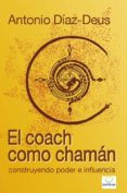 EL COACH COMO CHAMAN de DIAZ-DEUS, ANTONIO 