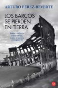 LOS BARCOS SE PIERDEN EN TIERRA de PEREZ-REVERTE, ARTURO 