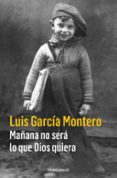 MAANA NO SERA LO QUE DIOS QUIERA de GARCIA MONTERO, LUIS 