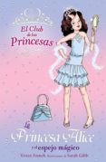 LA PRINCESA ALICE Y EL ESPEJO MAGICO (EL CLUB DE LAS PRINCESAS) de FRENCH, VIVIAN 