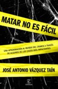 MATAR NO ES FACIL de VAZQUEZ, JOSE ANTONIO 