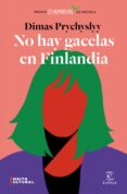 NO HAY GACELAS EN FINLANDIA de PRYCHYSLYY, DIMAS 