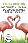 NO CULPES AL KARMA DE LO QUE TE PASA POR GILIPOLLAS di NORTON, LAURA 