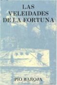 LAS VELEIDADES DE LA FORTUNA di BAROJA, PIO 