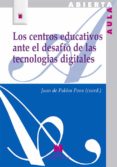 LOS CENTROS EDUCATIVOS ANTE EL DESAFIO DE LAS TECNOLOGIAS DIGITALES di PABLOS PONS, JUAN DE 