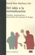 DEL TABU A LA NORMALIZACION: FAMILIAS, COMUNICACION Y PREVENCION DEL CONSUMO DE DROGAS di MARTINEZ ORO, DAVID PERE 