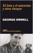 EL LEON Y EL UNICORNIO Y OTROS ENSAYOS de ORWELL, GEORGE 