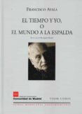 EL TIEMPO Y YO O EL MUNDO A LA ESPALDA de AYALA, FRANCISCO 