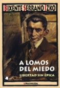 A LOMOS DEL MIEDO: LIBERTAD SIN EPICA di SERRANO IZKO, BIXENTE 