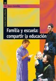FAMILIA Y ESCUELA: COMPARTIR LA EDUCACION de COMELLAS, MARIA JESUS 