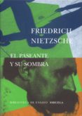 EL PASEANTE Y SU SOMBRA de NIETZSCHE, FRIEDRICH 