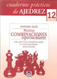 CUADERNOS PRACTICOS DE AJEDREZ 12: NUEVAS COMBINACIONES ESPECTACU LARES: 128 EJERCICIOS TEMATICOS PARA UN ENTRENAMIENTO ESTRUCTURADO de GUDE, ANTONIO 