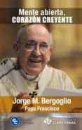 MENTE ABIERTA, CORAZON CREYENTE di BERGOGLIO, JORGE PAPA FRANCISCO 