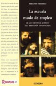 LA ESCUELA, MODO DE EMPLEO: DE LOS METODOS ACTIVOS A LA PEDAGOGIA DIFERENCIADA de MEIRIEU, PHILIPPE 