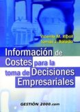 INFORMACION DE COSTES PARA LA TOMA DE DECISIONES EMPRESARIALES de RIPOLL, VICENTE M.  BALADA, TOMAS 
