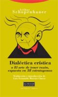 DIALECTICA ERISTICA O EL ARTE DE TENER RAZON, EXPUESTA EN 38 ESTR ATAGEMAS de SCHOPENHAUER, ARTHUR 