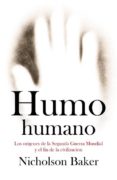 HUMO HUMANO: LOS ORIGENES DE LA SEGUNDA GUERRA MUNDIAL Y EL FIN D E LAS CIVILIZACIONES de BAKER, NICHOLSON 
