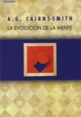 LA EVOLUCION DE LA MENTE di CAIRNS-SMITH, A. G. 