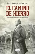 EL CAMINO DE HIERRO: RETRATO DEL MARQUES DE SALAMANCA de GONZALEZ SOLANO, JUAN 
