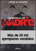 (PE) LA BATALLA DE MADRID de REVERTE, JORGE M. 