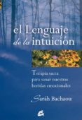 EL LENGUAJE DE LA INTUICION: TERAPIA SACRA PARA SANAR NUESTRAS HE RIDAS EMOCIONALES di BACHAOU, SARAH 