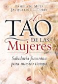 EL TAO DE LAS MUJERES: SABIDURIA FEMENINA PARA NUESTRO TIEMPO di METZ, PAMELA K. 