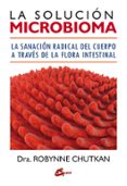 LA SOLUCION MICROBIOMA: LA SANACION RADICAL DEL CUERPO A TRAVES DE LA FLORA INTESTINAL di CHUTKAN, ROBYNNE 