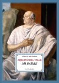 ADRIANO DEL VALLE: MI PADRE de VALLE, ADRIANO DEL 