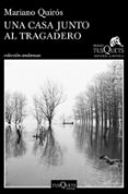 UNA CASA JUNTO AL TRAGADERO (XIII PREMIO TUSQUETS EDITORES DE NOVELA 2017) di QUIROS, MARIANO 