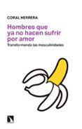 HOMBRES QUE YA NO HACEN SUFRIR POR AMOR de HERRERA GOMEZ, CORAL 