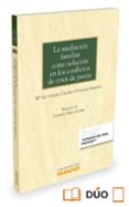 LA MEDIACIN FAMILIAR COMO SOLUCIN EN LOS CONFLICTOS DE CRISIS DE PAREJA di CAZORLA GONZALEZ-SERRANO, MARIA CARMEN 