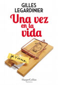 UNA VEZ EN LA VIDA de LEGARDINIER, GILLES 