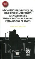 MECANISMOS PREVENTIVOS DEL CONCURSO DE ACREEDORES, LOS ACUERDOS DE REFINANCIACIN Y EL ACUERDO EXTRAJUDICIAL DE PAGOS de MOYA BALLESTER, JORGE 