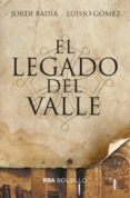 EL LEGADO DEL VALLE de BADIA, JORDI  GOMEZ, LUISJO 