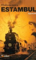 ULTIMO TREN A ESTAMBUL di KULIN, AYSE 