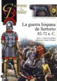LA GUERRA HISPANA DE SERTORIO 82-72 A.C. de LOPEZ FERNANDEZ, JOSE A. 